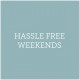 Hassle Free Weekends